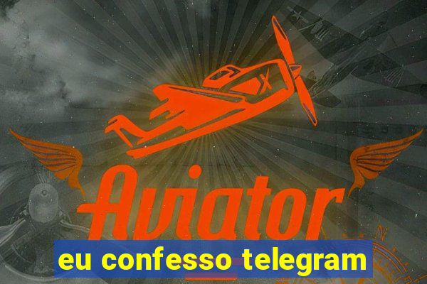 eu confesso telegram